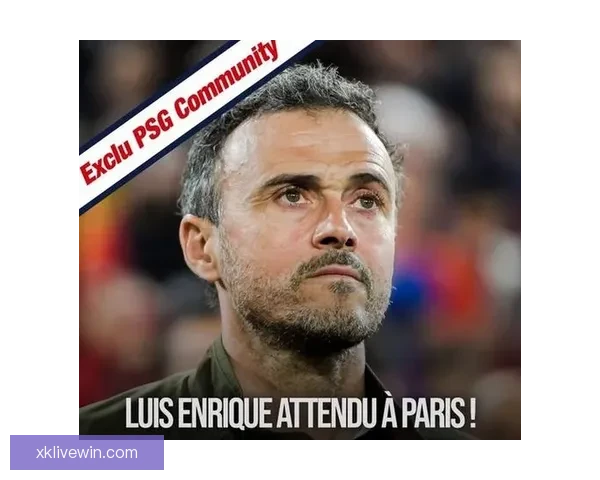 大巴黎与恩里克续约谈判顺利进行 新合同期至2030年